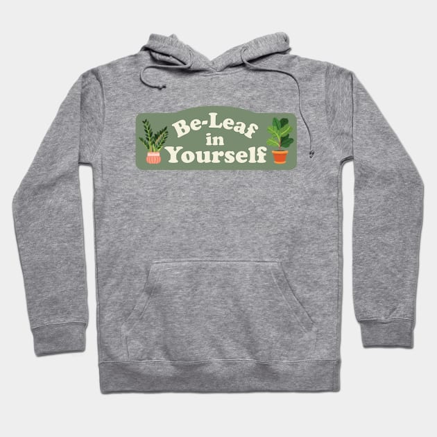 Be-Leaf in Yourself Cute Plant Quote Hoodie by sentinelsupplyco